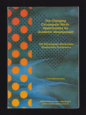 Heininen, Lassi [ed.] | The Changing Circumpolar North : Opportunities for Academic Development. 3rd Circumpolar Univers...