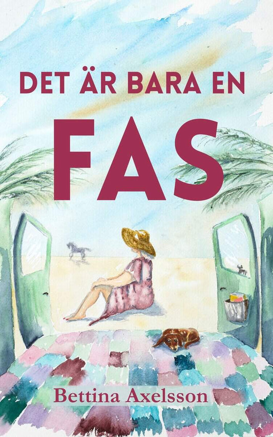 Axelsson, Bettina | Det är bara en fas : Om kärlek, vänskap, vanlife och att lämna sin komfortzon