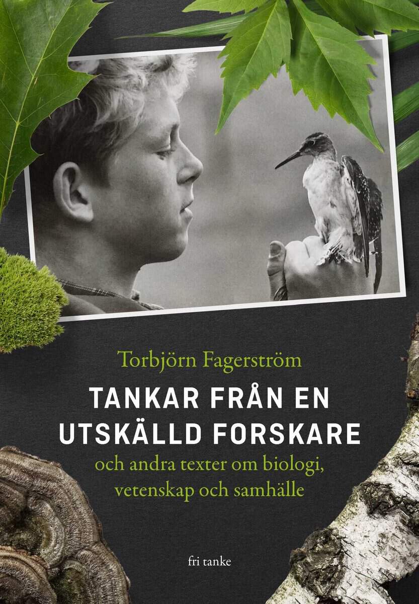 Fagerström, Torbjörn | Tankar från en utskälld forskare och andra texter om biologi, vetenskap och