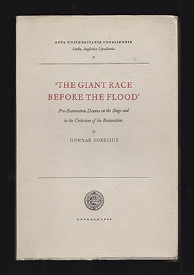 Sorelius, Gunnar | 'The giant race before the flood' : Pre-restoration drama on the stage and in the criticism of the Re...
