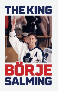 Salming, Börje | Liljedahl, Ola | The King : The story of Börje Salming