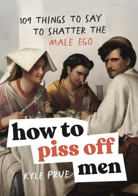 Prue, Kyle | How to Piss Off Men