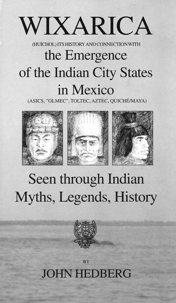 Hedberg, John | Wixarica (Huichol) its History and Connection with the Emergence of the Indian city states in Mexico