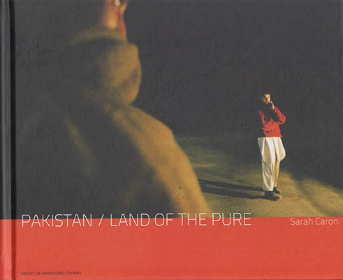 Caron, Sarah | Pakistan : Land of the Pure