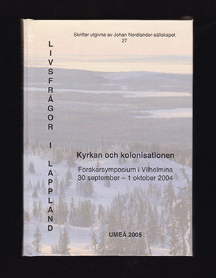 Forsgren, Tuuli  | Nygren, Sigurd [red.] | Livsfrågor i Lappland : Kyrkan och kolonisationen. Forskarsymposium 30 septem...