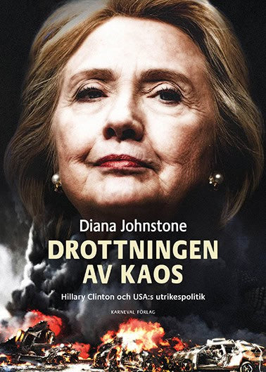 Johnstone, Diana | Drottningen av Kaos : Hillary Clinton och USA:s utrikespolitik