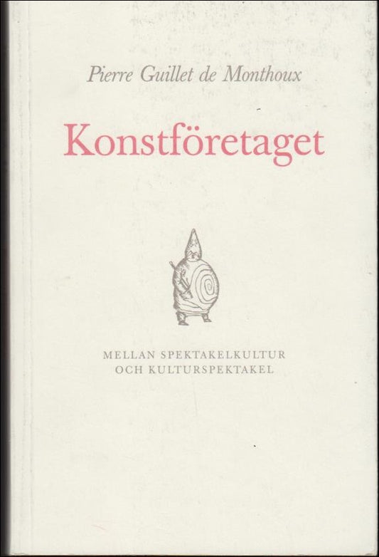 Guillet de Monthoux, Pierre | Konstföretaget : Mellan spektakelkultur och kulturspektakel