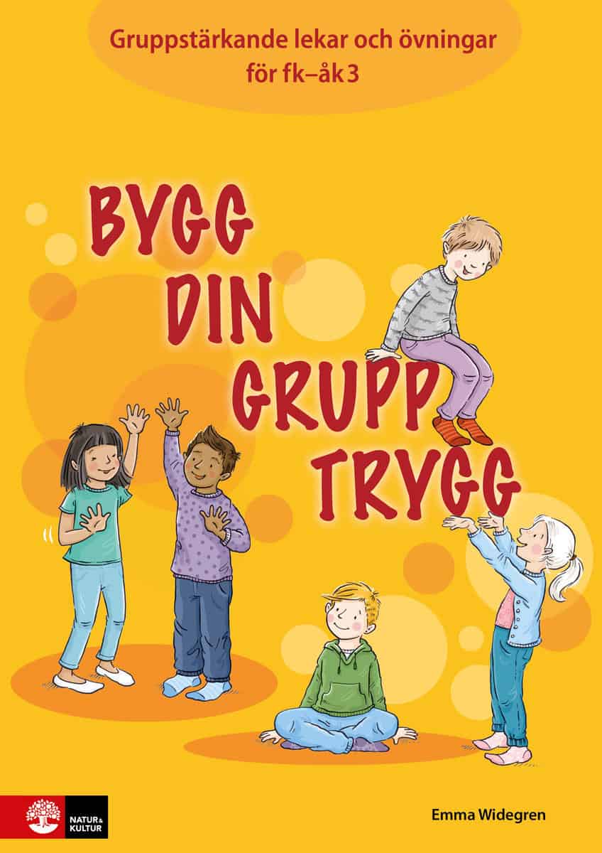 Widegren, Emma | Bygg din grupp trygg Fk-åk3 : Gruppstärkande lekar och övningar