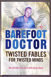 Barefoot Doctor | Twisted fables for twisted minds : This will either heal you or make you go insane