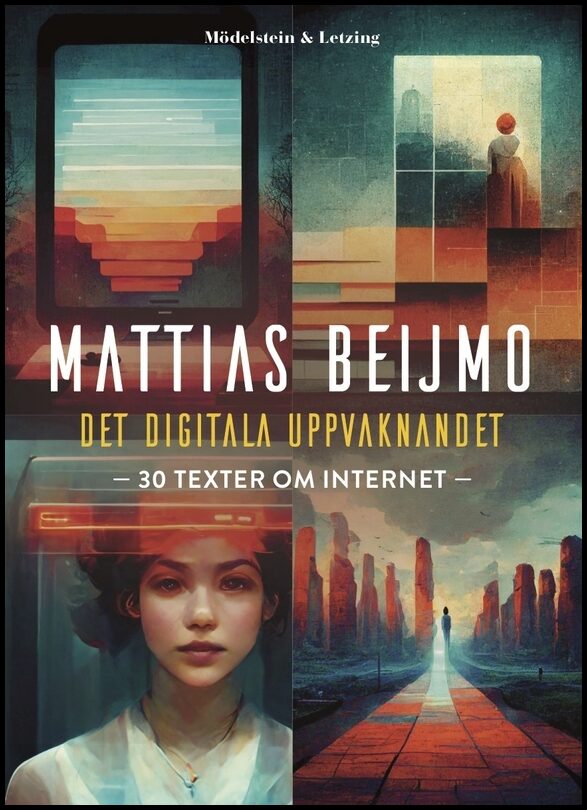 Beijmo, Mattias | Det digitala uppvaknandet : 30 texter om internet