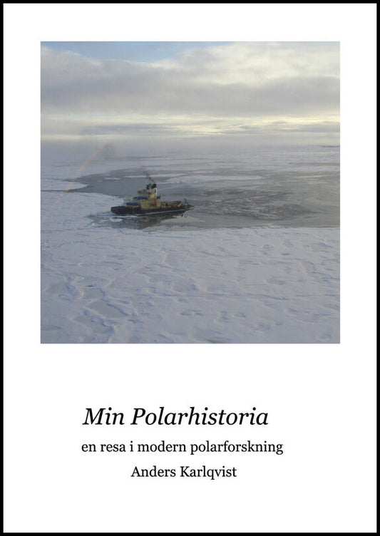 Karlqvist, Anders | Min polarhistoria : En resa i modern polarforskning