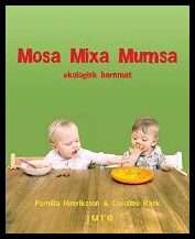 Rask, Caroline | Henriksson, Pernilla | Mosa, mixa, mumsa : Ekologisk barnmat
