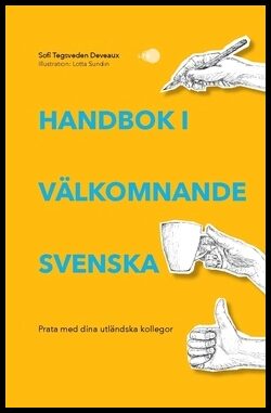 Tegsveden Deveaux, Sofi | Handbok i välkomnande svenska : Prata med dina utländska kollegor