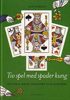 Torgny, Ove | Tio spel med spader kung : Historia kring spelkort och kortspel