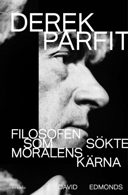 Edmonds, David | Derek Parfit : Filosofen som sökte moralens kärna