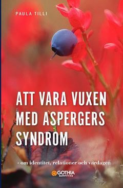 Tilli, Paula | Att vara vuxen med Aspergers syndrom : Om identitet, relationer och vardagen