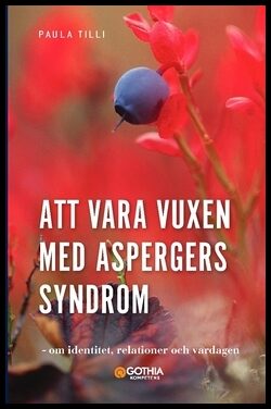 Tilli, Paula | Att vara vuxen med Aspergers syndrom : Om identitet, relationer och vardagen