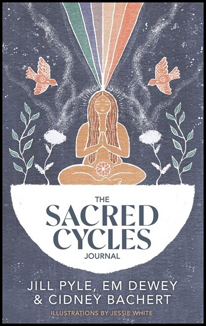 Pyle, Jillian| Dewey, Em| Bachert, Cidney | The Sacred Cycles Journal