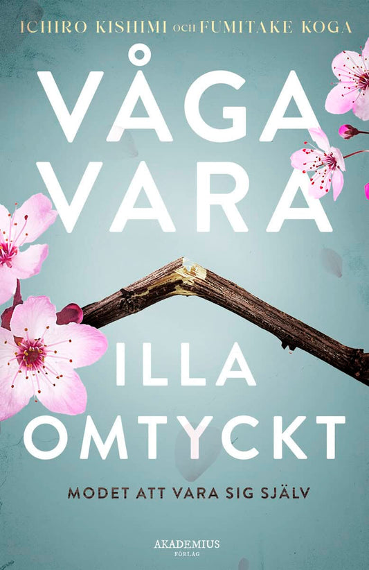 Kishimi, Ichiro | Koga, Fumitake | Våga vara illa omtyckt : Modet att vara sig själv