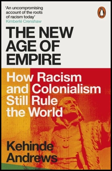Andrews, Kehinde | New Age of Empire : How Racism and Colonialism Still Rule the World
