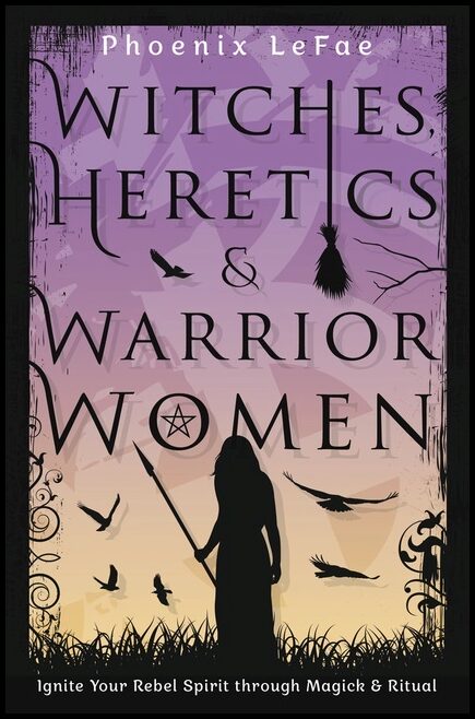 Phoenix Lefae | Witches Heretics & Warrior Women