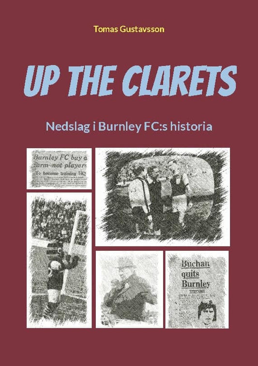 Gustavsson, Tomas | Up The Clarets : Nedslag i Burnley FC:s historia