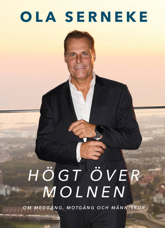 Serneke, Ola | Högt över molnen : Om medgång, motgång och människor