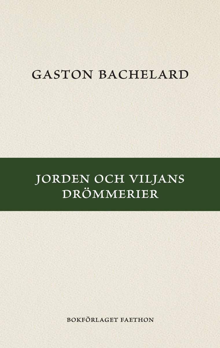 Bachelard, Gaston | Jorden och viljans drömmerier