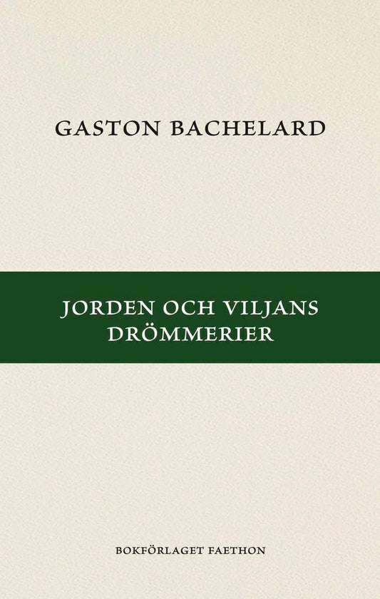 Bachelard, Gaston | Jorden och viljans drömmerier