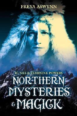 Aswynn, Freya | Northern Mysteries & Magick : Runes, Gods, and Feminine Powers