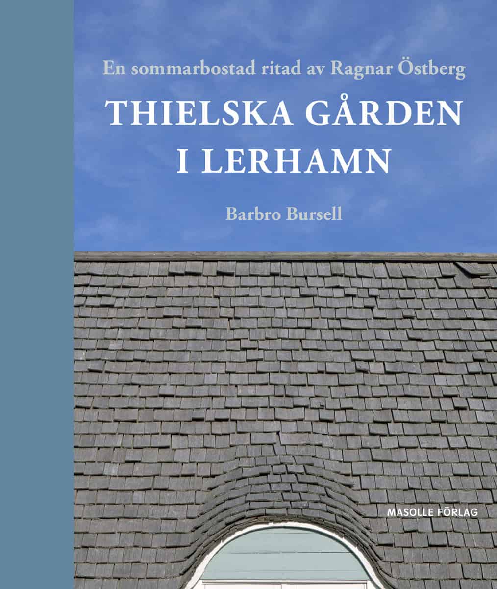 Bursell, Barbro | Thielska Gården i Lerhamn – En sommarbostad ritad av Ragnar Östberg