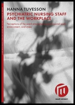 Tuvesson, Hanna | Psychiatric nursing staff and the workplace : Perceptions of the ward atmosphere, psychosocial work en...