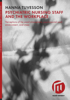 Tuvesson, Hanna | Psychiatric nursing staff and the workplace : Perceptions of the ward atmosphere, psychosocial work en...