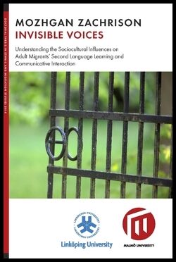 Zachrison, Mozhgan | Invisible voices : Understanding the sociocultural influences on adult migrants  second language le...