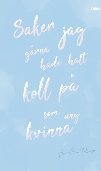 Fellinger, Åsa-Mia | Saker jag gärna hade haft koll på som ung kvinna