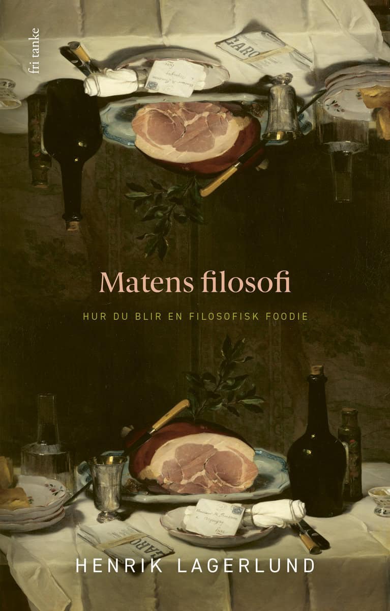 Lagerlund, Henrik | Matens filosofi : Hur du blir en filosofisk foodie