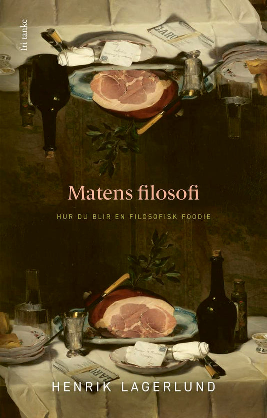 Lagerlund, Henrik | Matens filosofi : Hur du blir en filosofisk foodie