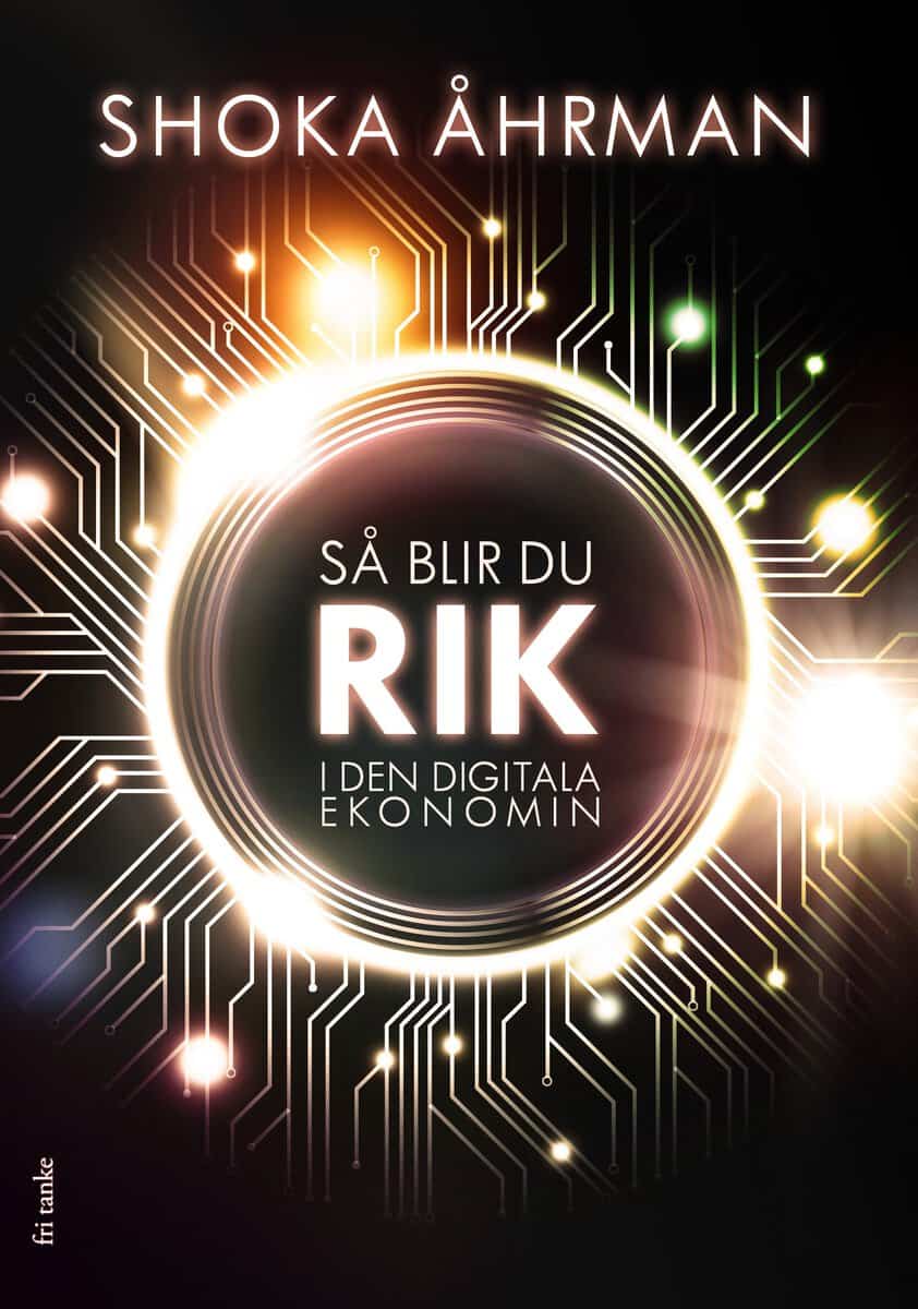 Åhrman, Shoka | Så blir du rik i den digitala ekonomin