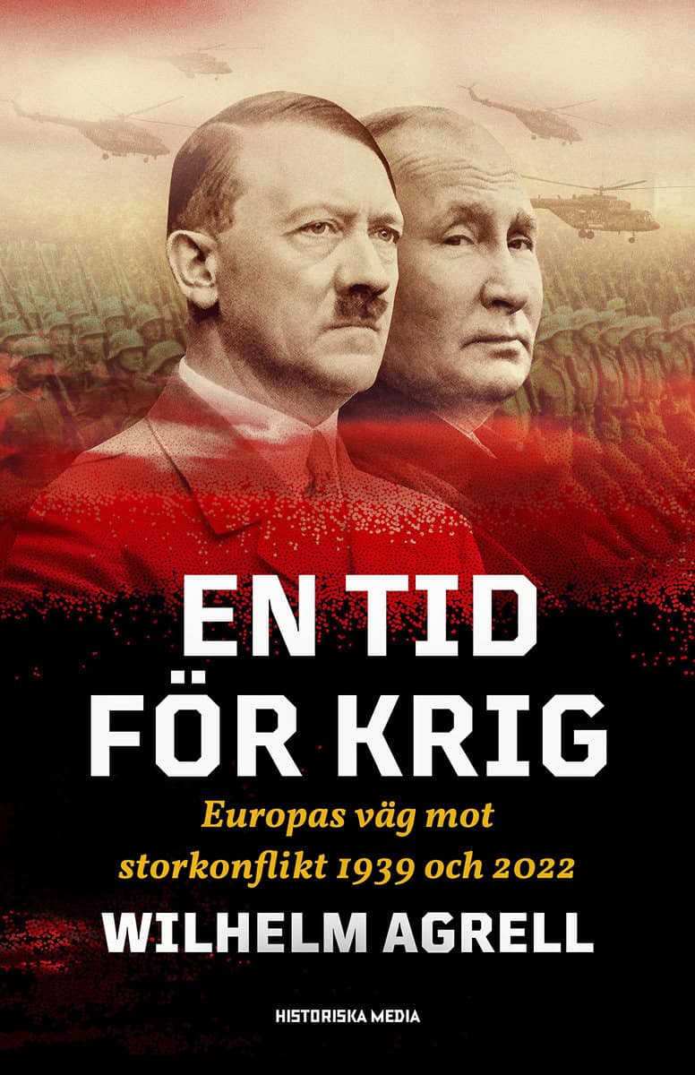 Agrell, Wilhelm | En tid för krig : Europas väg mot storkonflikt 1939 och 2022