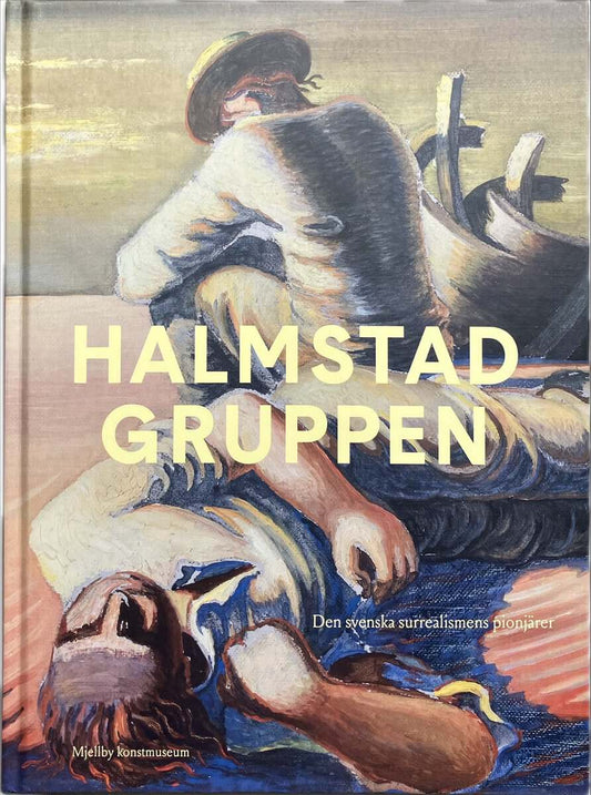 Kollnitz, Andrea | Fuchs, Helen | Zimsen, Johan | Noheden, Kristoffer | Halmstadgruppen : Den svenska surrealismens pion...
