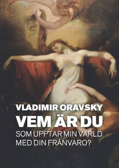 Oravsky, Vladimir | Vem är du som upptar min värld med din frånvaro?
