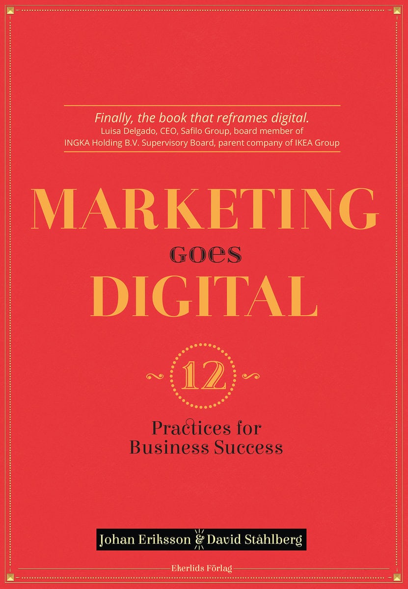 Eriksson, Johan | Ståhlberg, David | Marketing goes digital : 12 Practices for business success