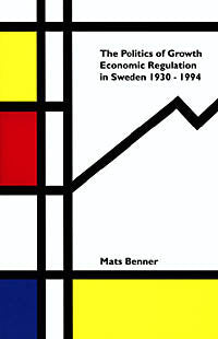 Benner, Mats | Politics Of Growth : Economic Regulation In Sweden 1930-1994