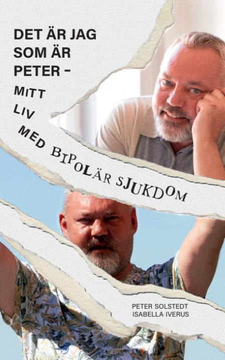 Iverus, Isabella | Solstedt, Peter | Det är jag som är Peter – mitt liv med bipolär sjukdom