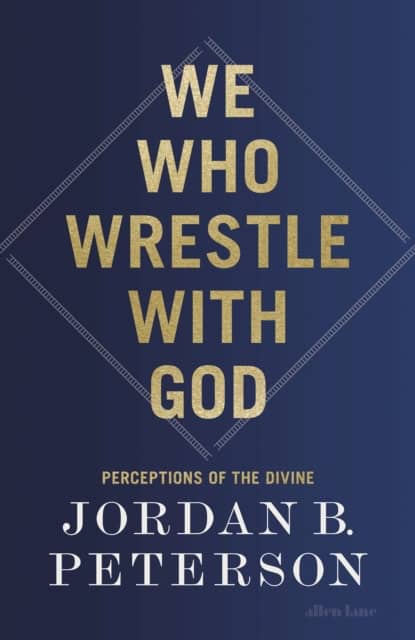 Peterson, Jordan B. | We Who Wrestle With God