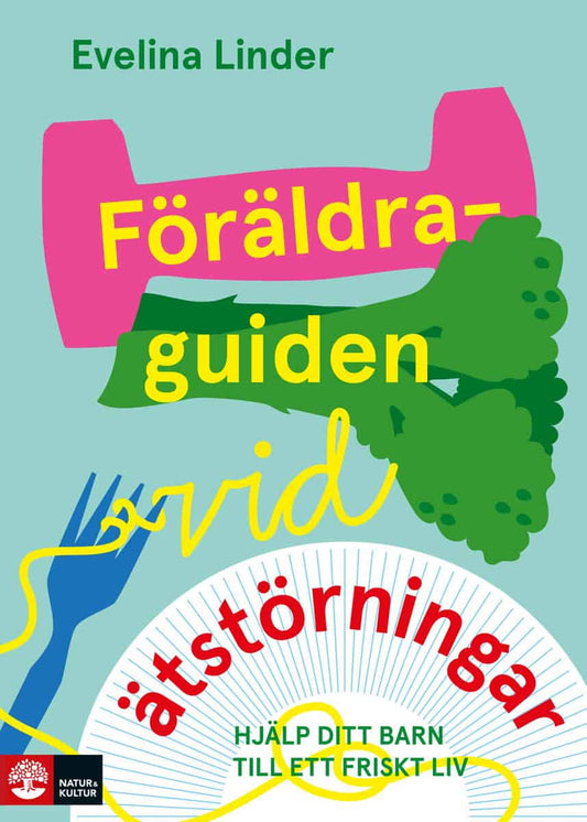 Linder, Evelina | Föräldraguiden vid ätstörningar : Hjälp ditt barn till ett friskt liv