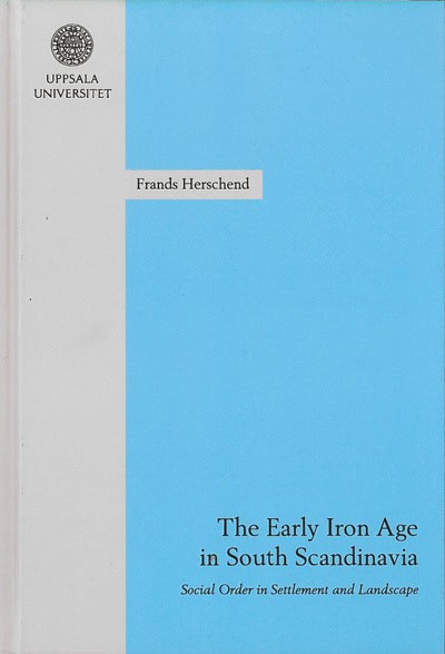 Herschend, Frands | The Early Iron Age in South Scandinavia : Social order in settlement and landscape