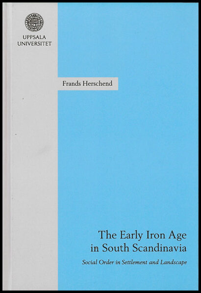 Herschend, Frands | The Early Iron Age in South Scandinavia : Social order in settlement and landscape