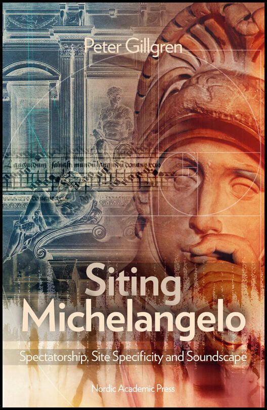 Gillgren, Peter | Siting Michelangelo : Spectatorship, Site Specificity and Soundscape