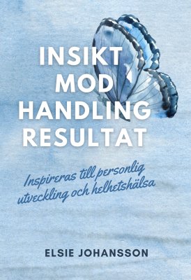 Johansson, Elsie | Insikt, mod, handling, resultat